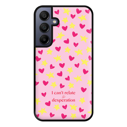 I Can't Relate To Desperation Phone Case for Galaxy A15