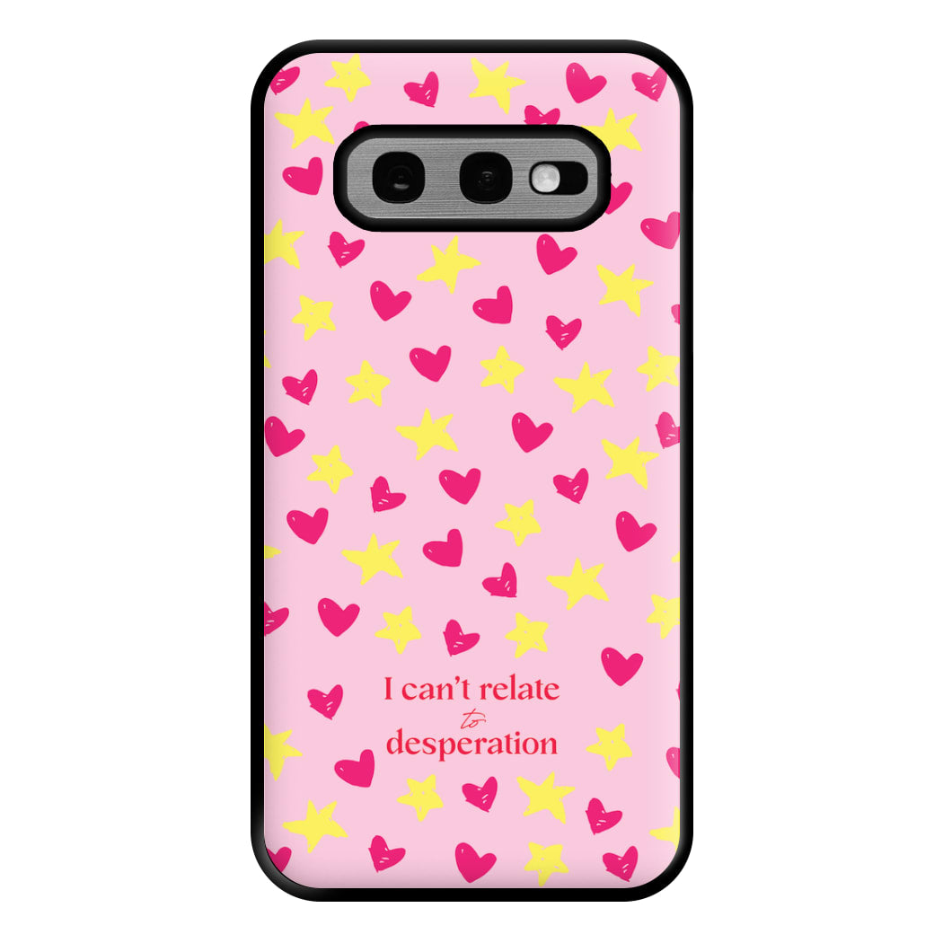 I Can't Relate To Desperation Phone Case for Galaxy S10e