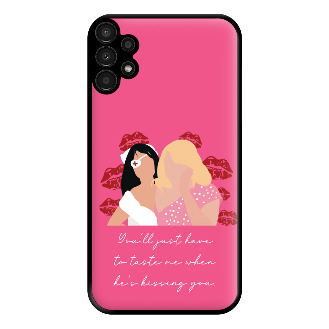 You'll Just Have To Taste Me Phone Case for Galaxy A13