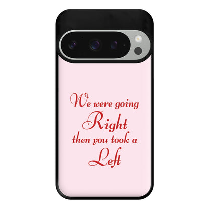 We Were Going Right Then You Took A Left Phone Case for Google Pixel 9 Pro XL