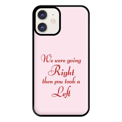 We Were Going Right Then You Took A Left Phone Case for iPhone 12 / 12 Pro