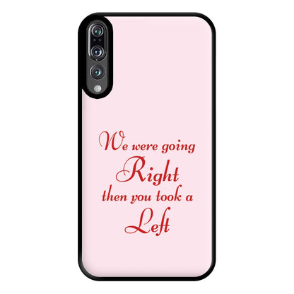 We Were Going Right Then You Took A Left Phone Case for Huawei P20 Pro