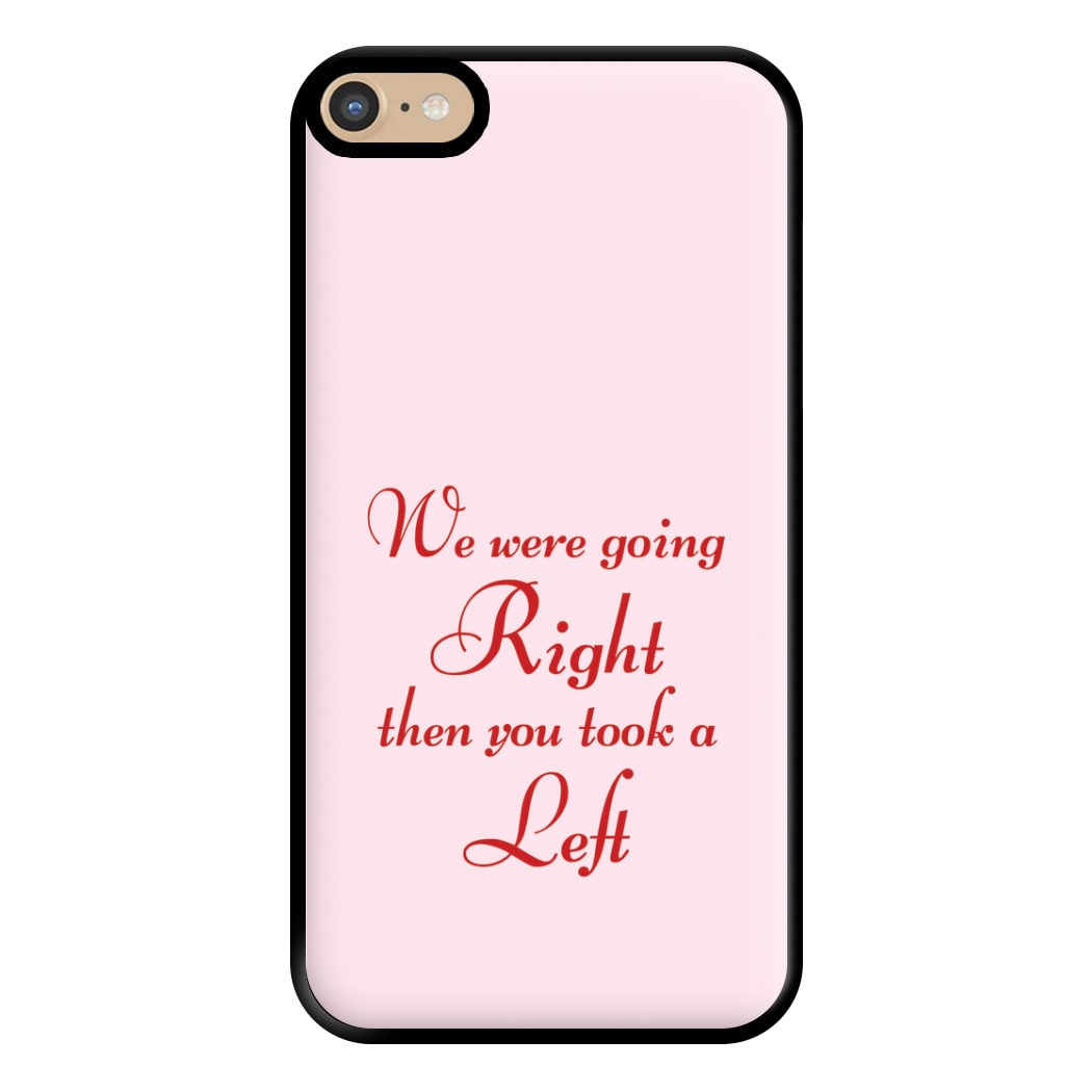 We Were Going Right Then You Took A Left Phone Case for iPhone 6 Plus / 7 Plus / 8 Plus