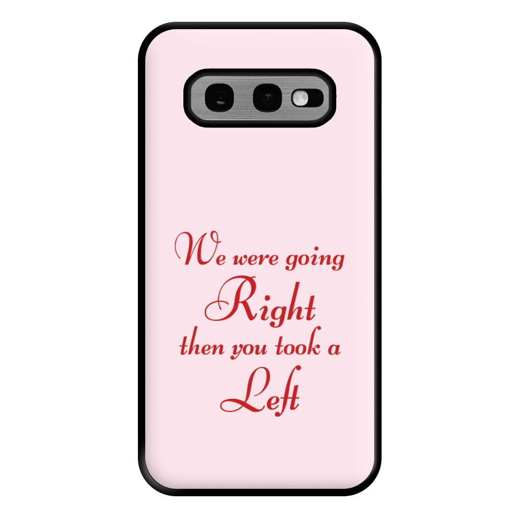 We Were Going Right Then You Took A Left Phone Case for Galaxy S10e