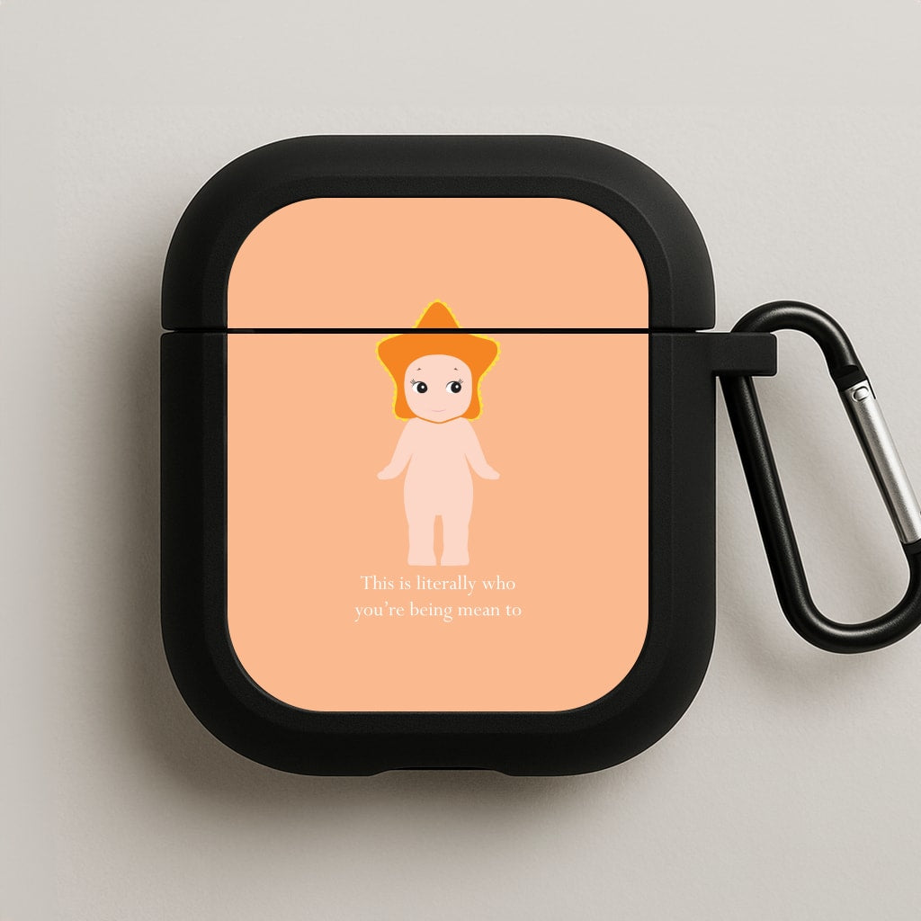 This Is Literally Who You're Being Mean To AirPods Case