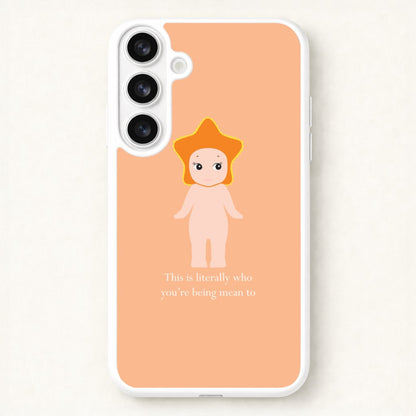 This Is Literally Who You're Being Mean To Phone Case for Galaxy S26 Plus