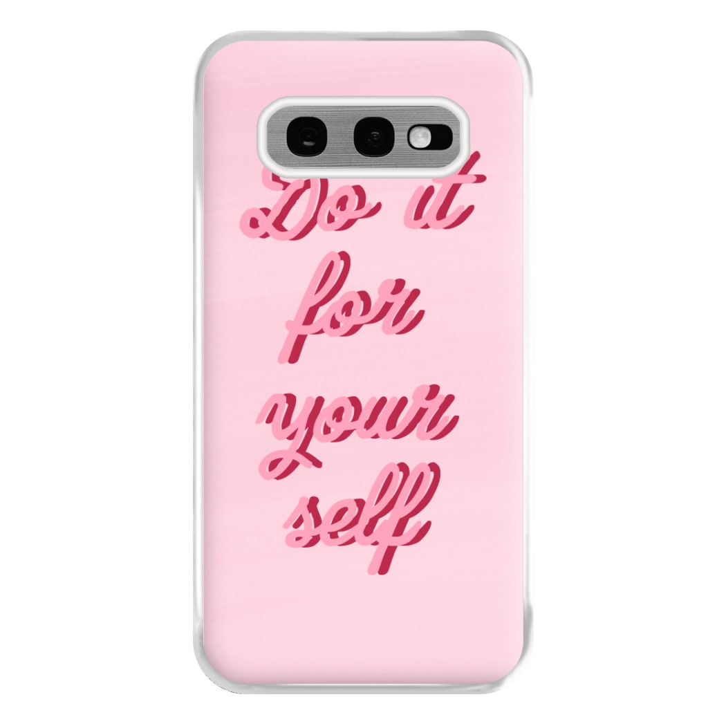 Do It For Your Self - Sassy Quotes Phone Case for Galaxy S10e