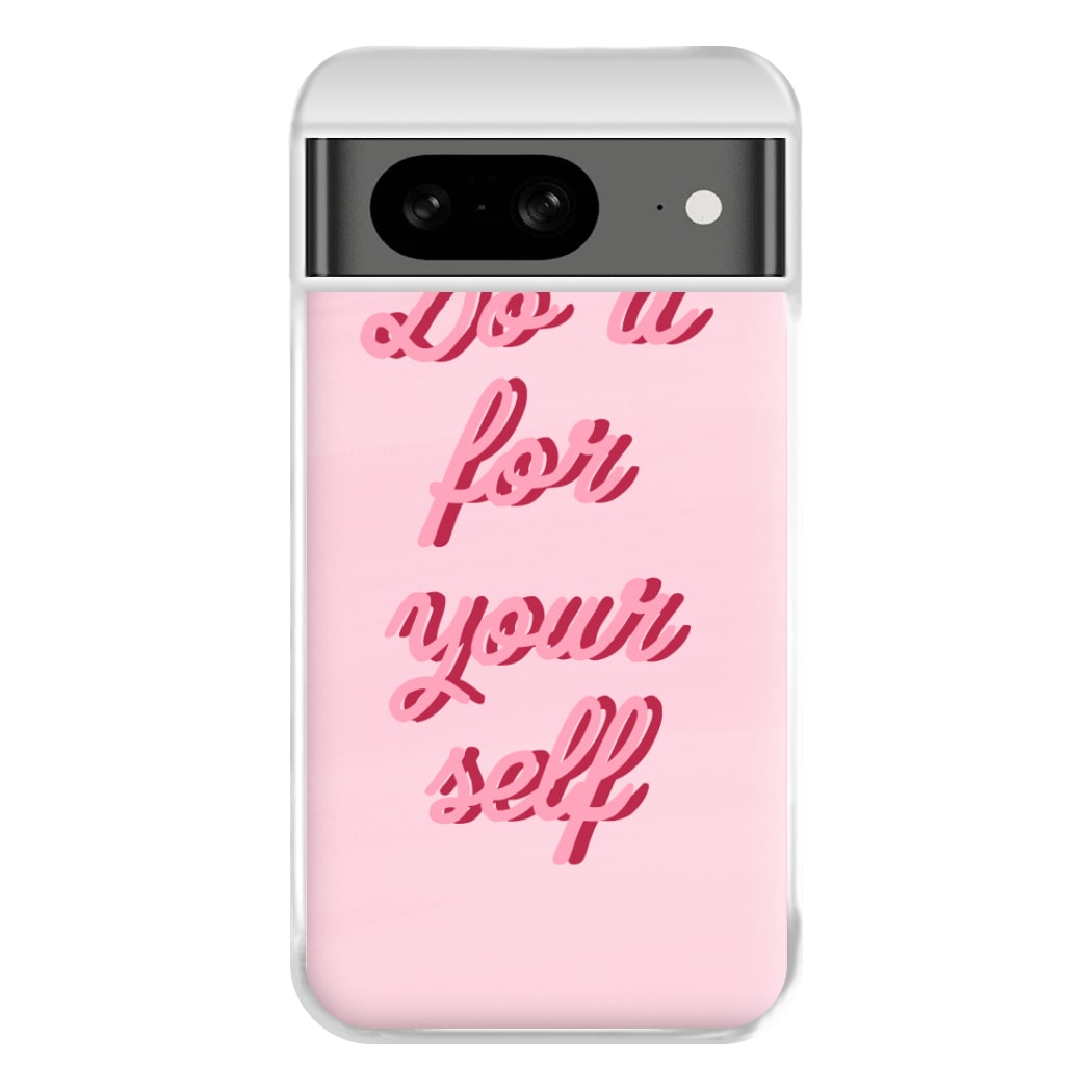 Do It For Your Self - Sassy Quotes Phone Case for Google Pixel 8