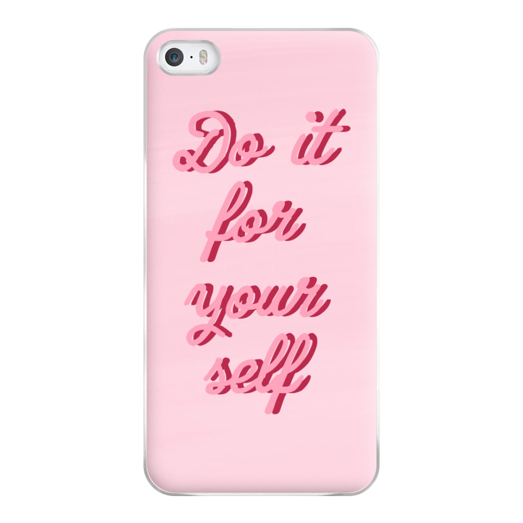 Do It For Your Self - Sassy Quotes Phone Case for iPhone 5 / 5s / SE 2016