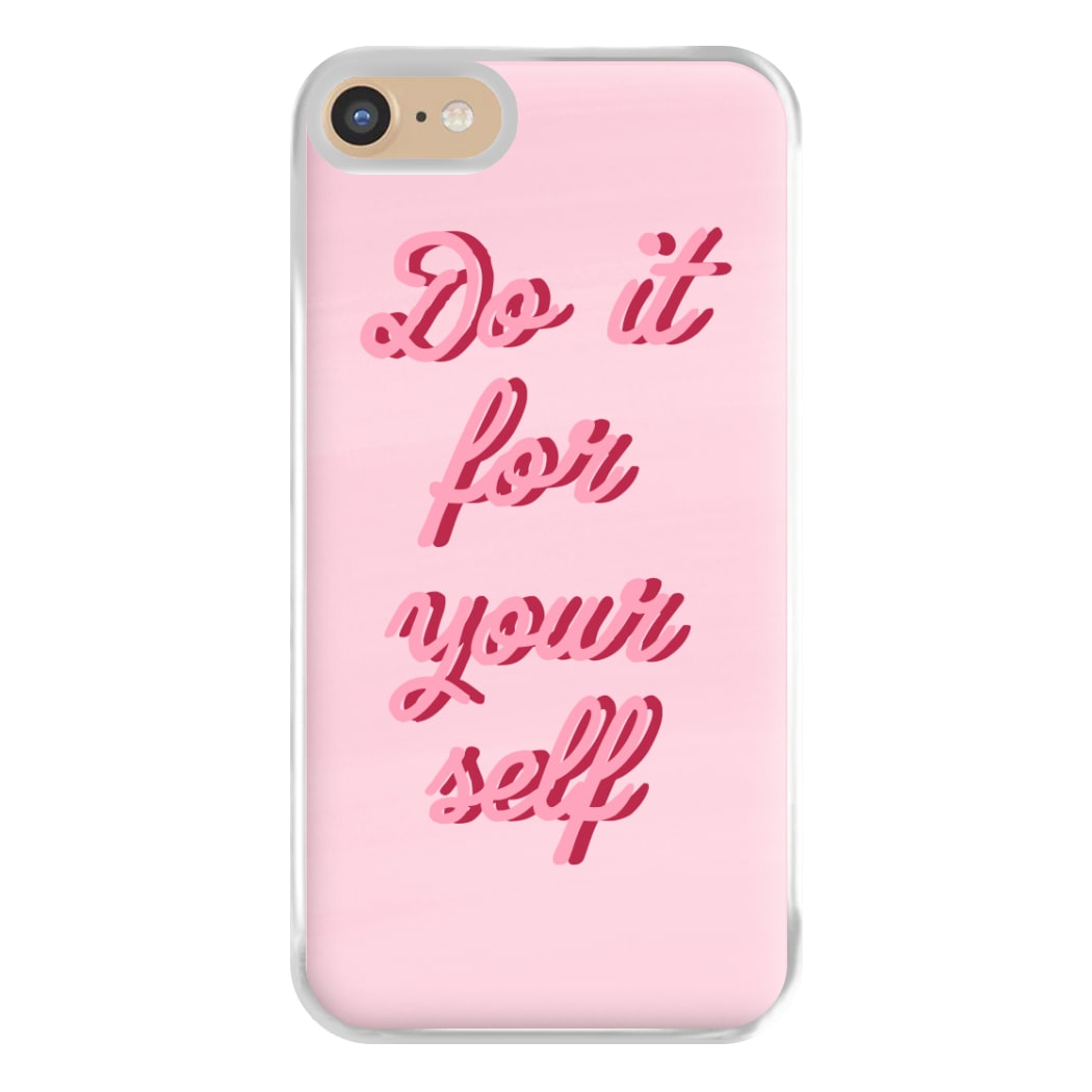 Do It For Your Self - Sassy Quotes Phone Case for iPhone 6 / 7 / 8 / SE