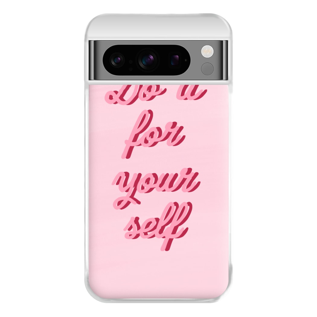 Do It For Your Self - Sassy Quotes Phone Case for Google Pixel 8 Pro