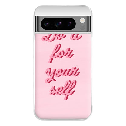 Do It For Your Self - Sassy Quotes Phone Case for Google Pixel 8 Pro