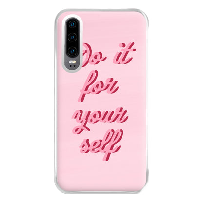 Do It For Your Self - Sassy Quotes Phone Case for Huawei P30