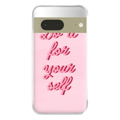 Do It For Your Self - Sassy Quotes Phone Case for Google Pixel 7a