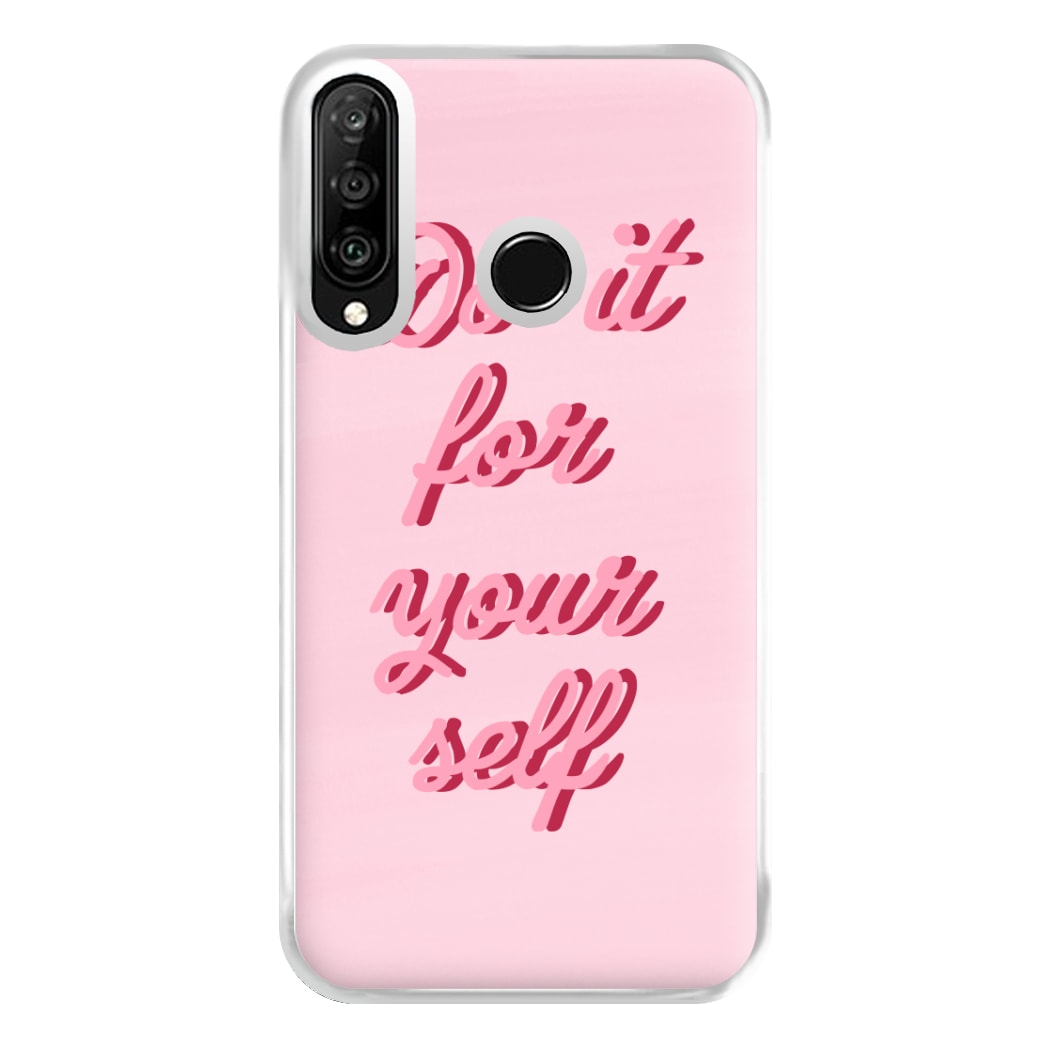 Do It For Your Self - Sassy Quotes Phone Case for Huawei P30 Lite