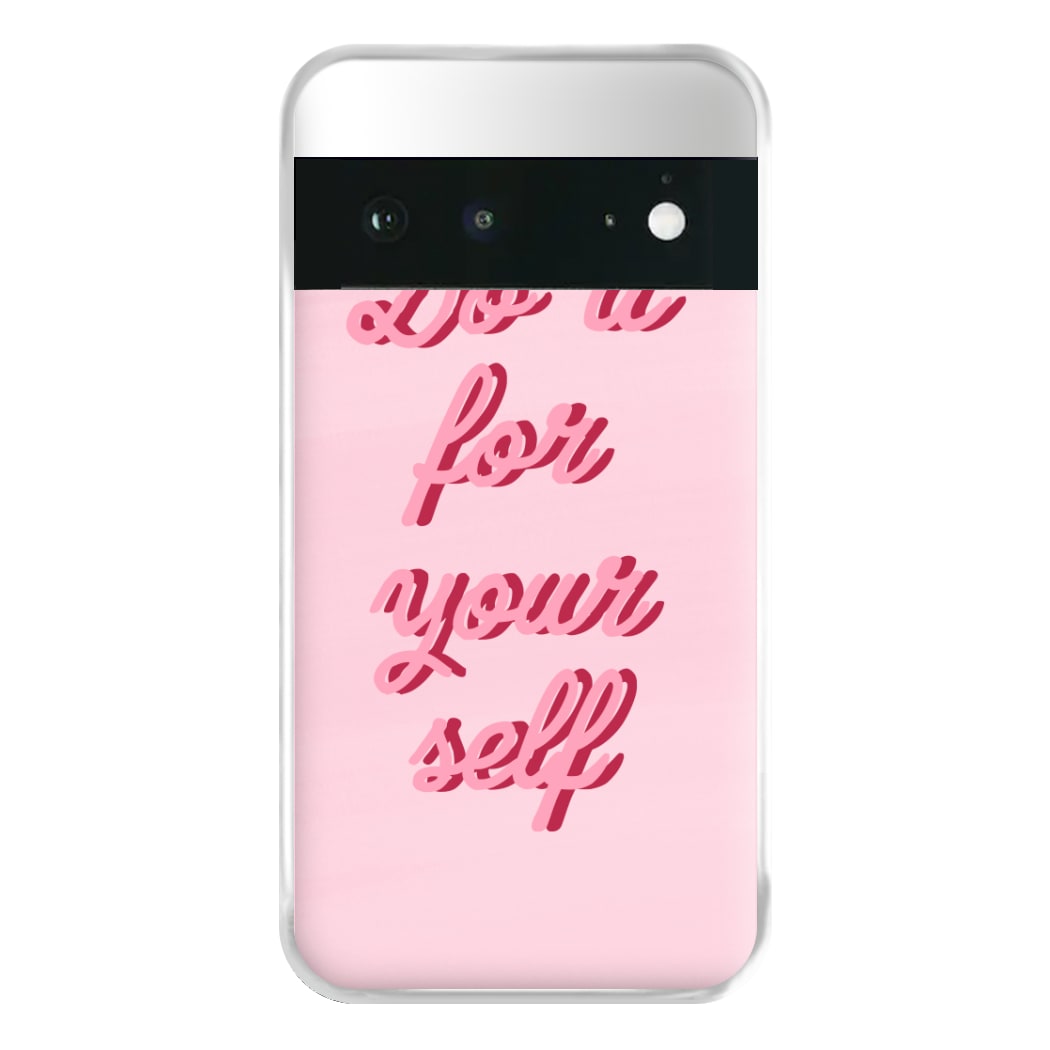 Do It For Your Self - Sassy Quotes Phone Case for Google Pixel 6a