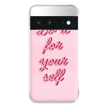 Do It For Your Self - Sassy Quotes Phone Case for Google Pixel 6a