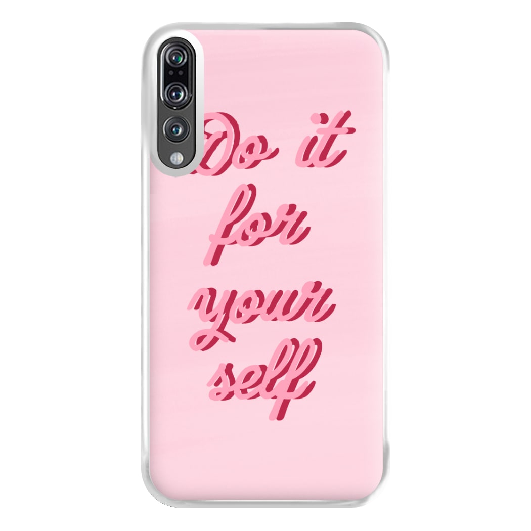 Do It For Your Self - Sassy Quotes Phone Case for Huawei P20 Pro