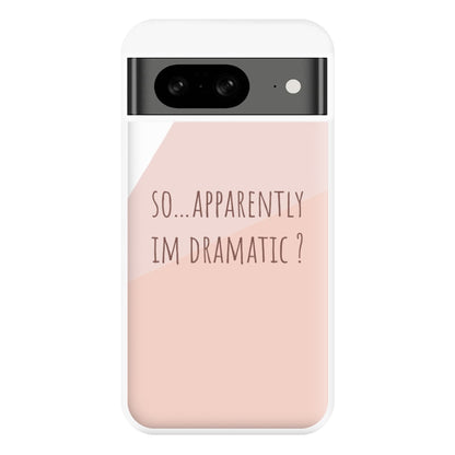 Apparently Im Dramatic - Sassy Quotes Phone Case for Google Pixel 8