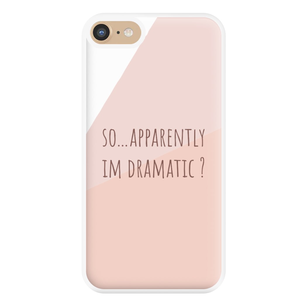 Apparently Im Dramatic - Sassy Quotes Phone Case for iPhone 6 / 7 / 8 / SE