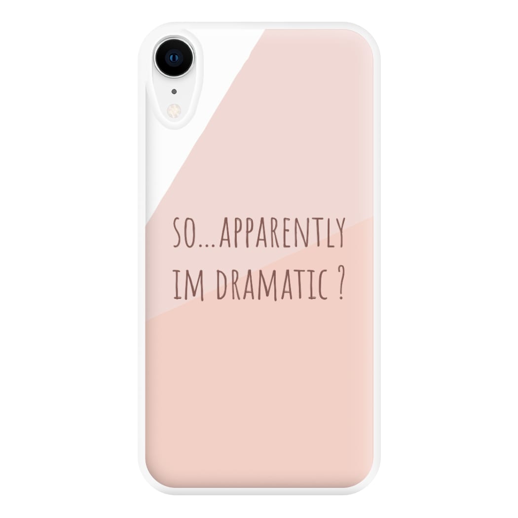 Apparently Im Dramatic - Sassy Quotes Phone Case for iPhone XR