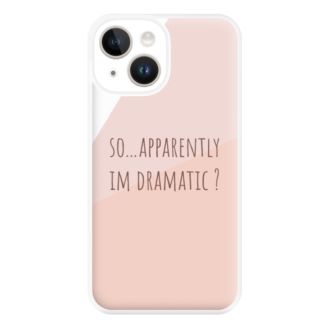 Apparently Im Dramatic - Sassy Quotes Phone Case for iPhone 14