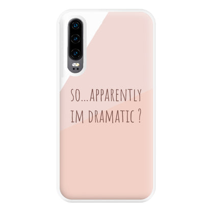 Apparently Im Dramatic - Sassy Quotes Phone Case for Huawei P30