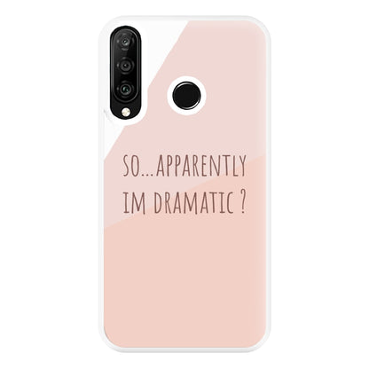 Apparently Im Dramatic - Sassy Quotes Phone Case for Huawei P30 Lite