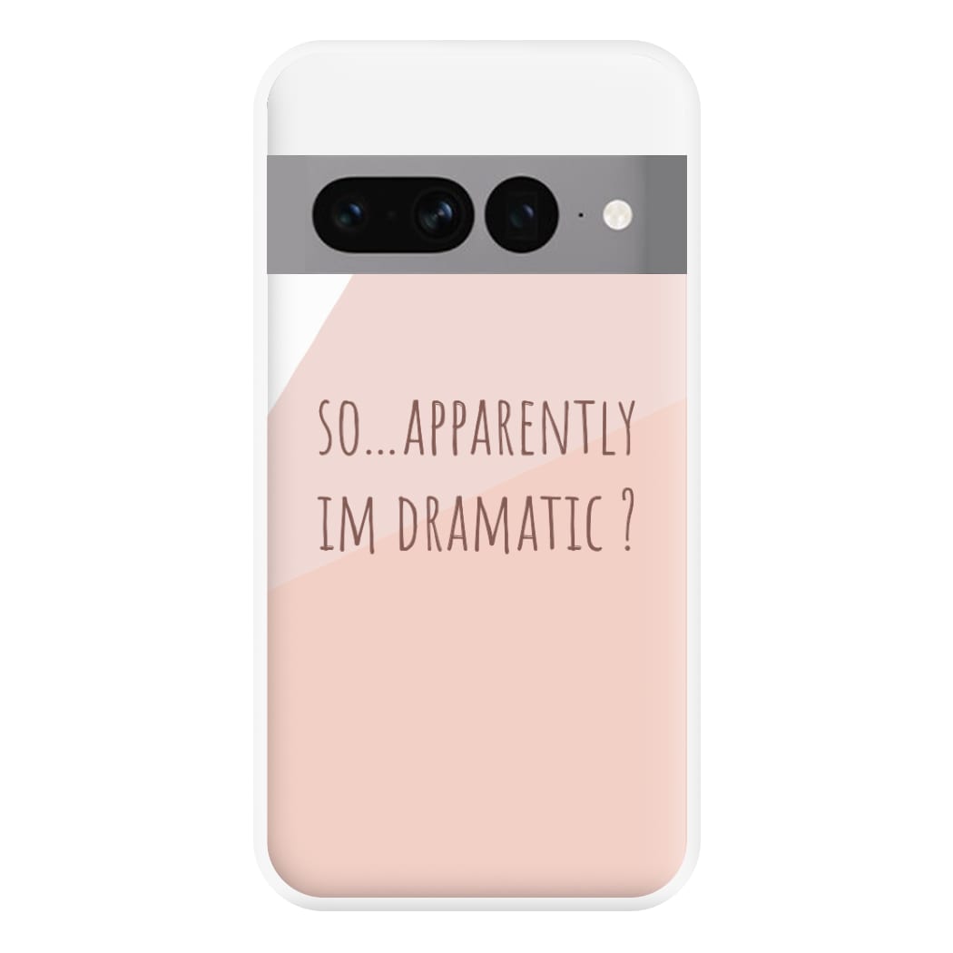 Apparently Im Dramatic - Sassy Quotes Phone Case for Google Pixel 7 Pro