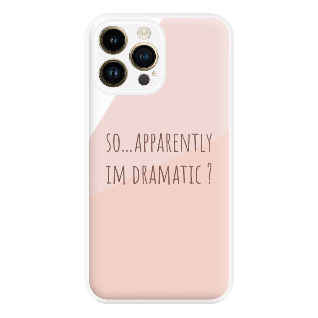 Apparently Im Dramatic - Sassy Quotes Phone Case for iPhone 14 Pro Max