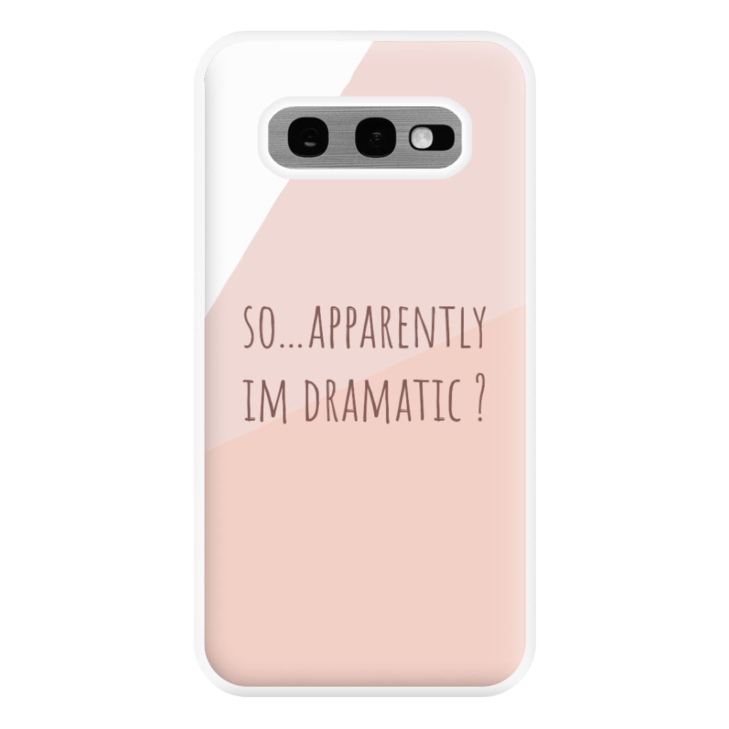 Apparently Im Dramatic - Sassy Quotes Phone Case for Galaxy S10e