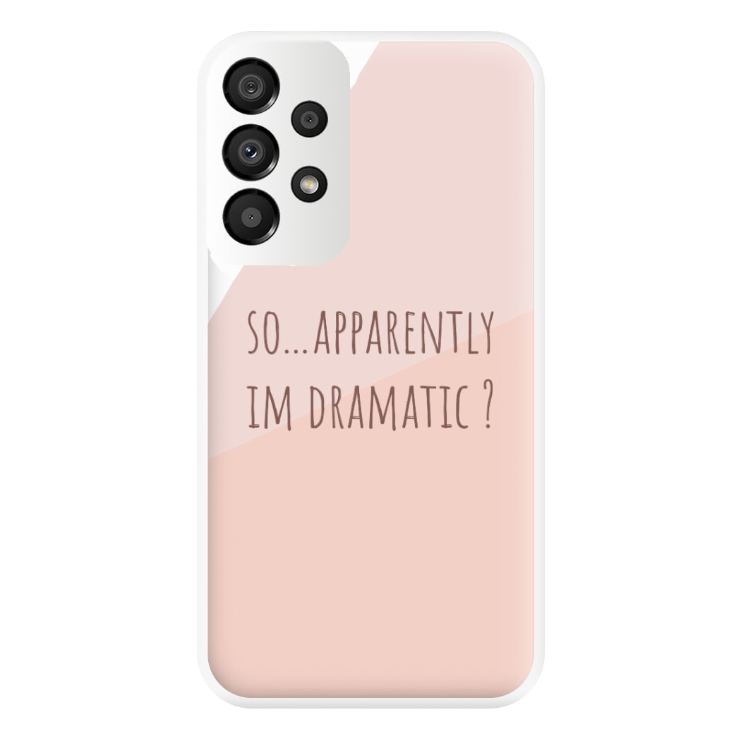 Apparently Im Dramatic - Sassy Quotes Phone Case for Galaxy A33