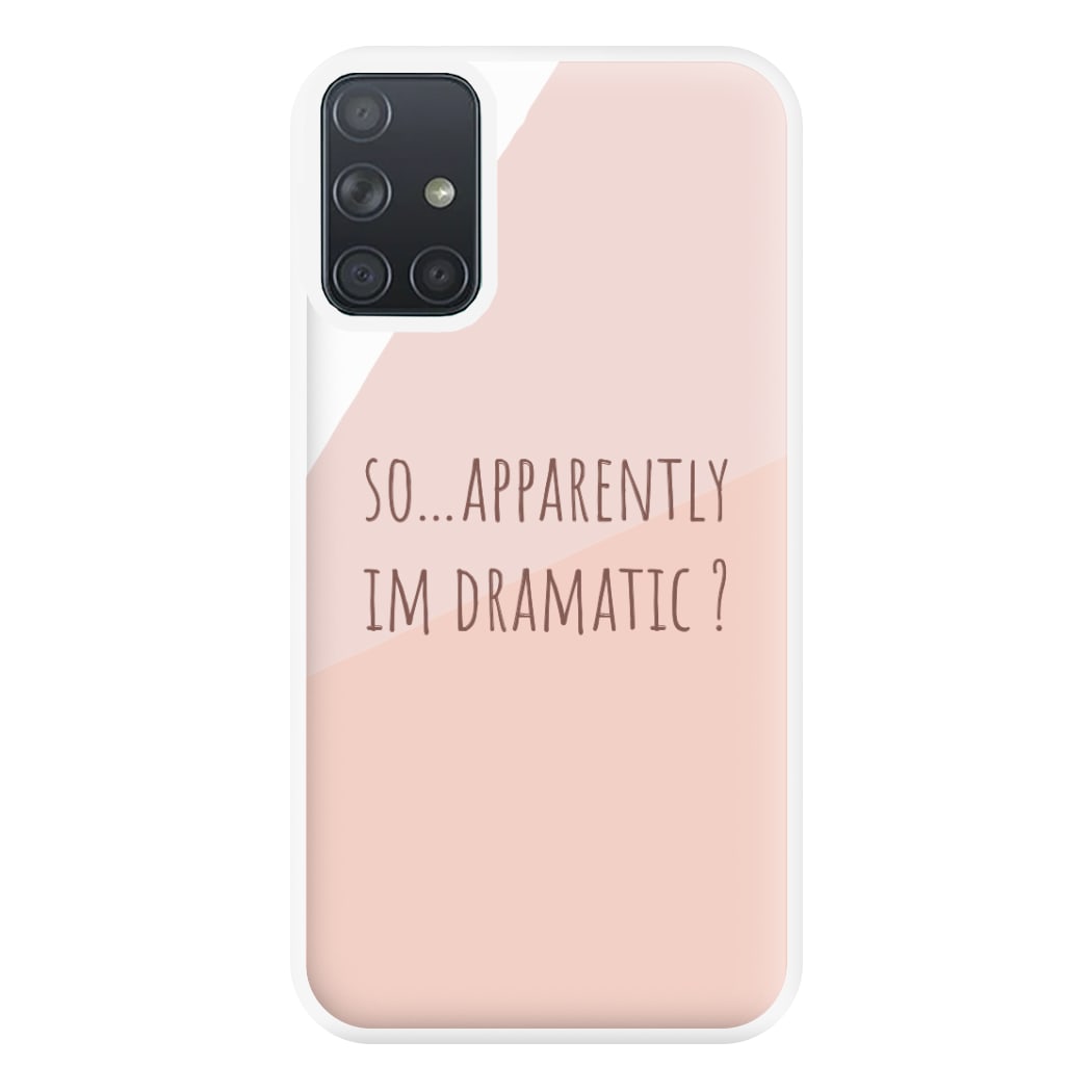 Apparently Im Dramatic - Sassy Quotes Phone Case for Galaxy A71