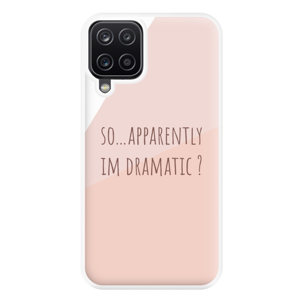 Apparently Im Dramatic - Sassy Quotes Phone Case for Galaxy A12