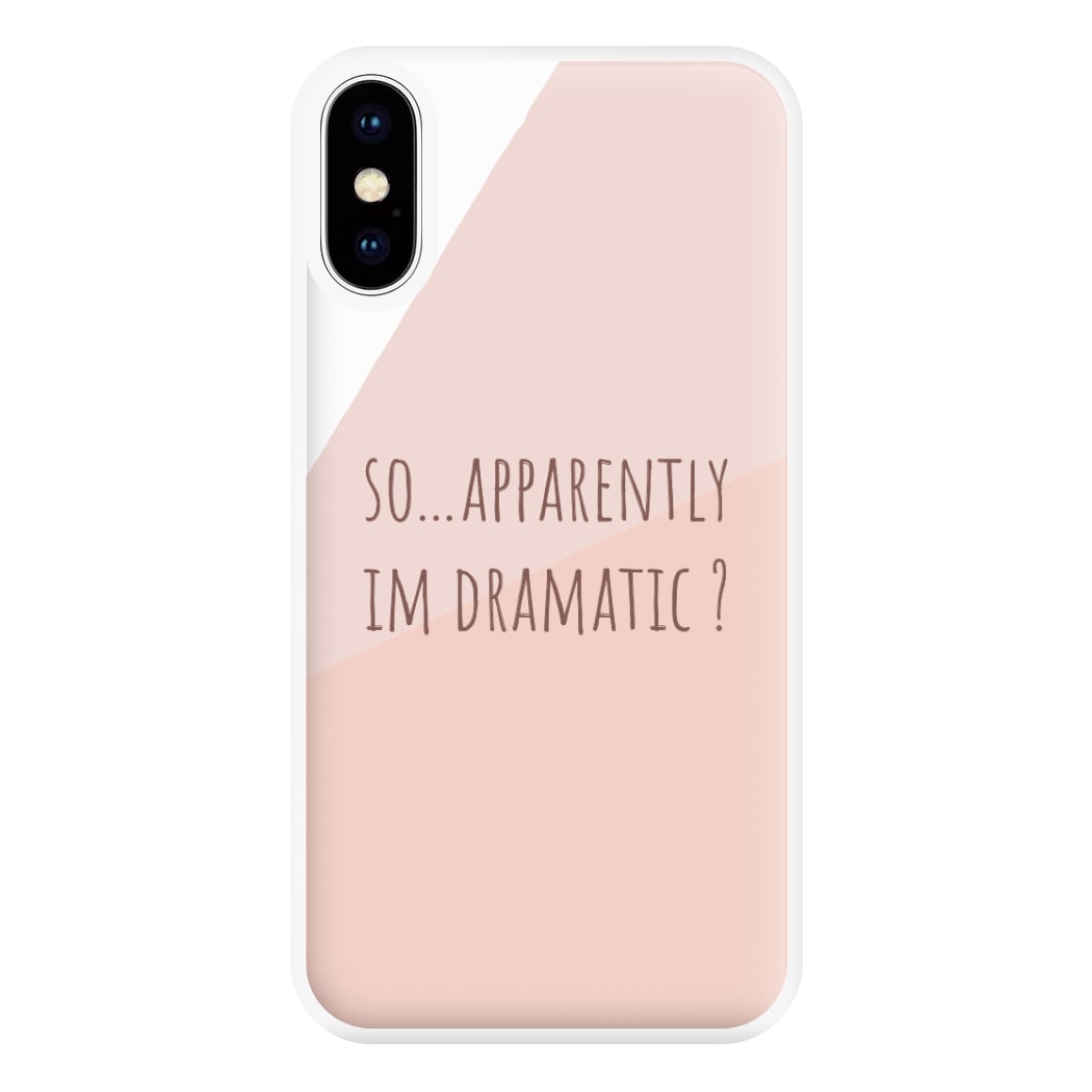 Apparently Im Dramatic - Sassy Quotes Phone Case for iPhone XS Max