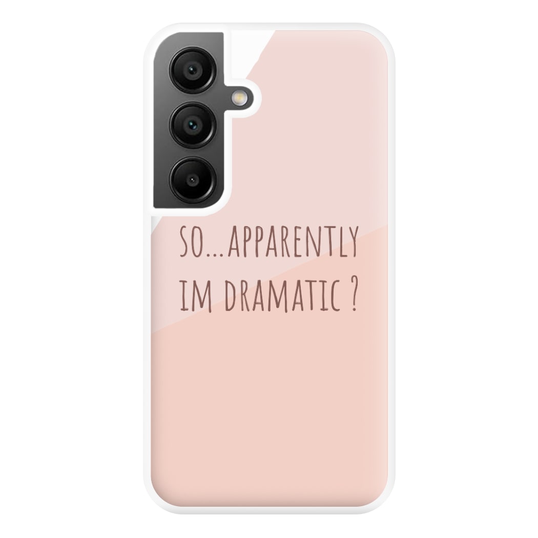 Apparently Im Dramatic - Sassy Quotes Phone Case for Galaxy A55