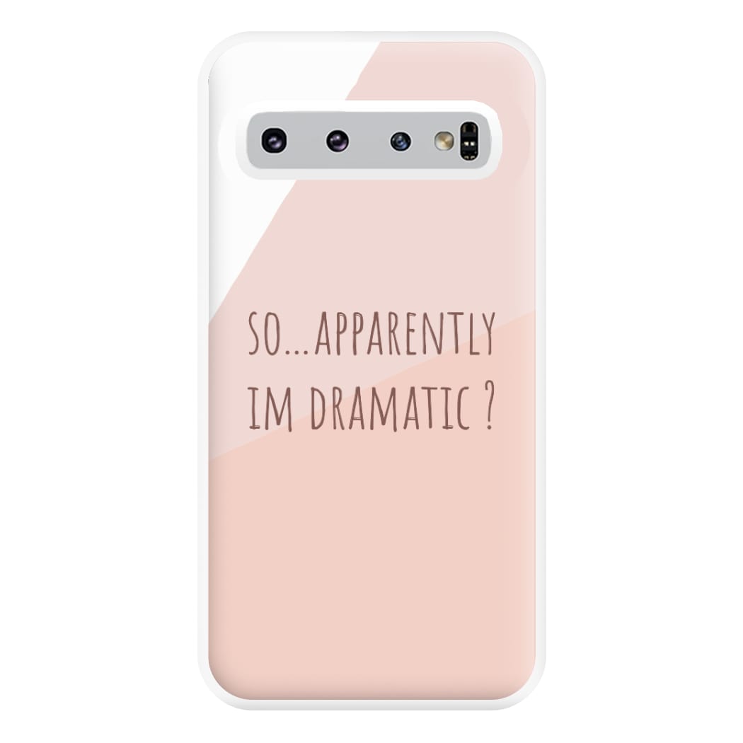 Apparently Im Dramatic - Sassy Quotes Phone Case for Galaxy S10 Plus