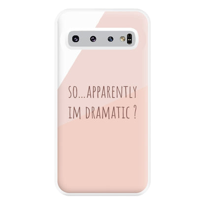 Apparently Im Dramatic - Sassy Quotes Phone Case for Galaxy S10 Plus