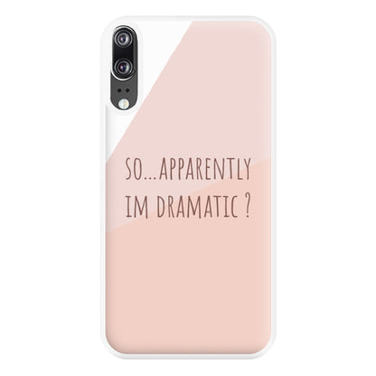 Apparently Im Dramatic - Sassy Quotes Phone Case for Huawei P20