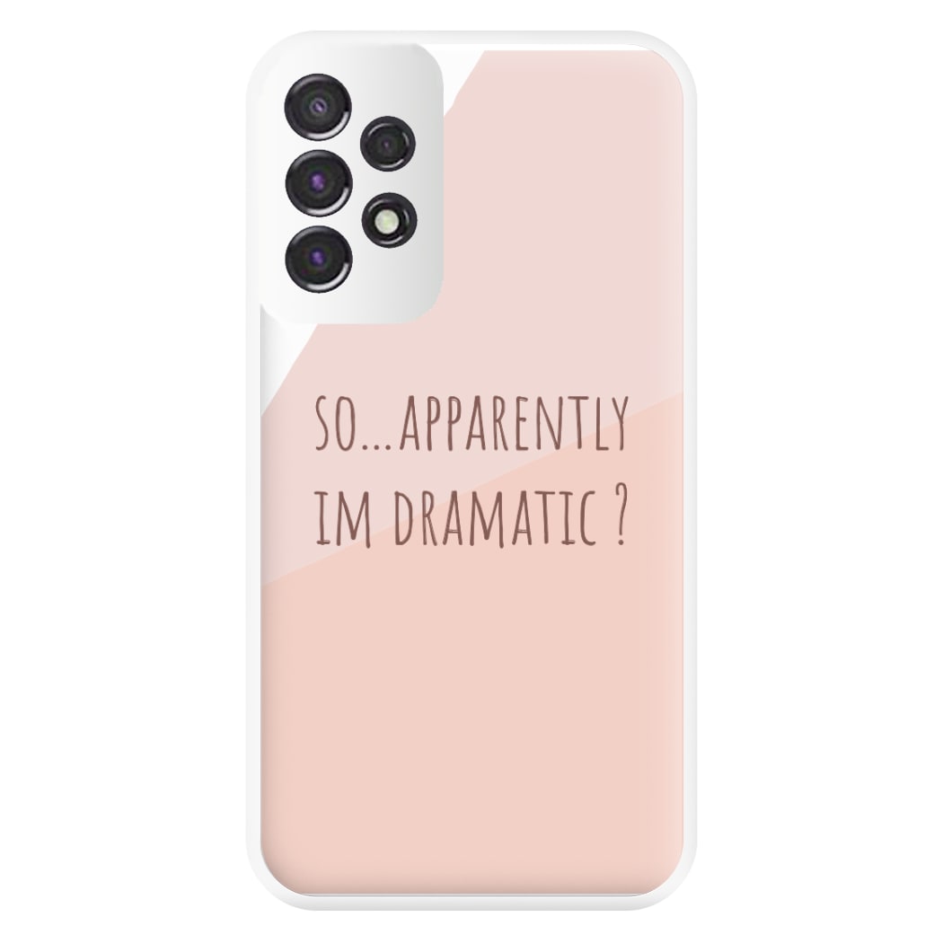 Apparently Im Dramatic - Sassy Quotes Phone Case for Galaxy A53