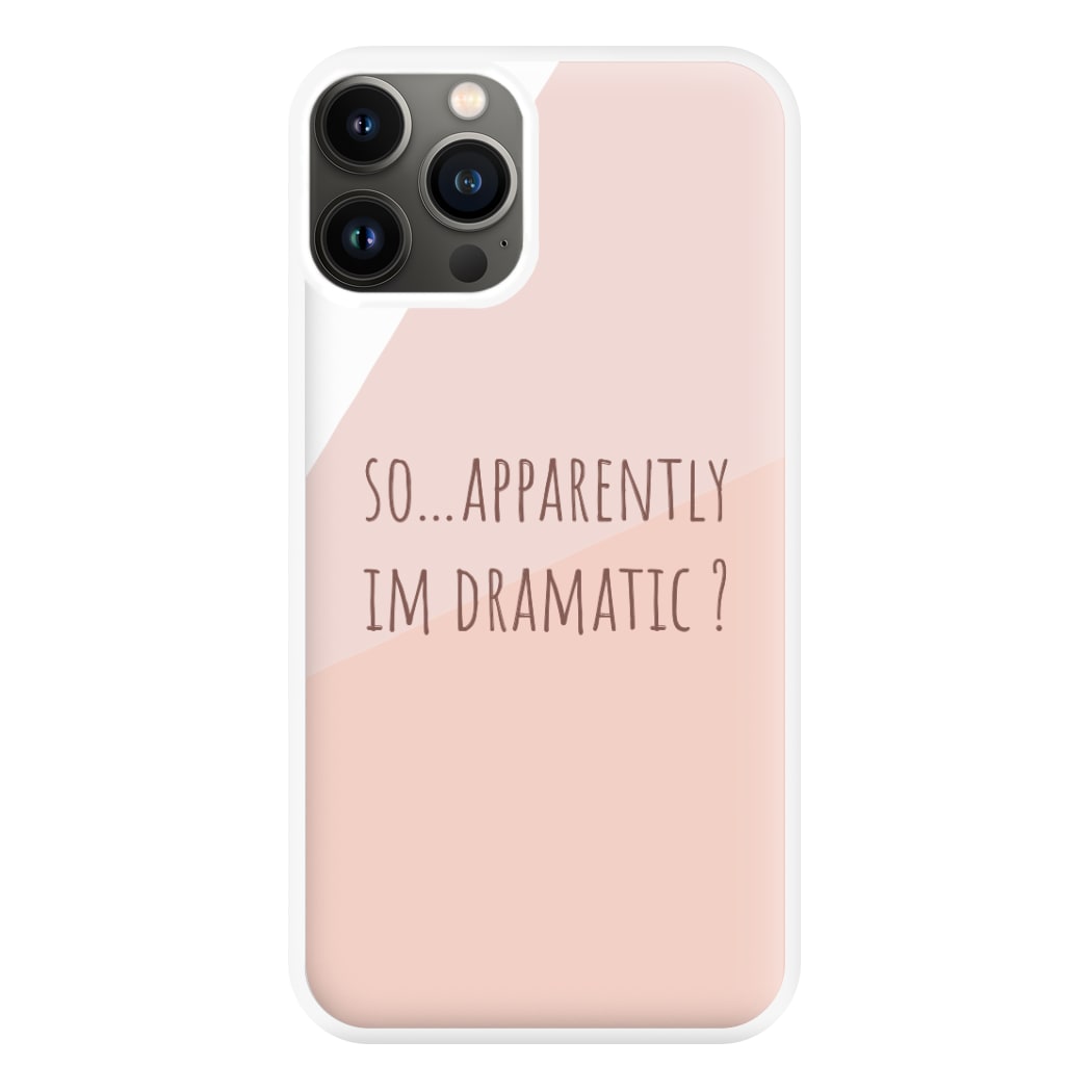 Apparently Im Dramatic - Sassy Quotes Phone Case for iPhone 11 Pro Max