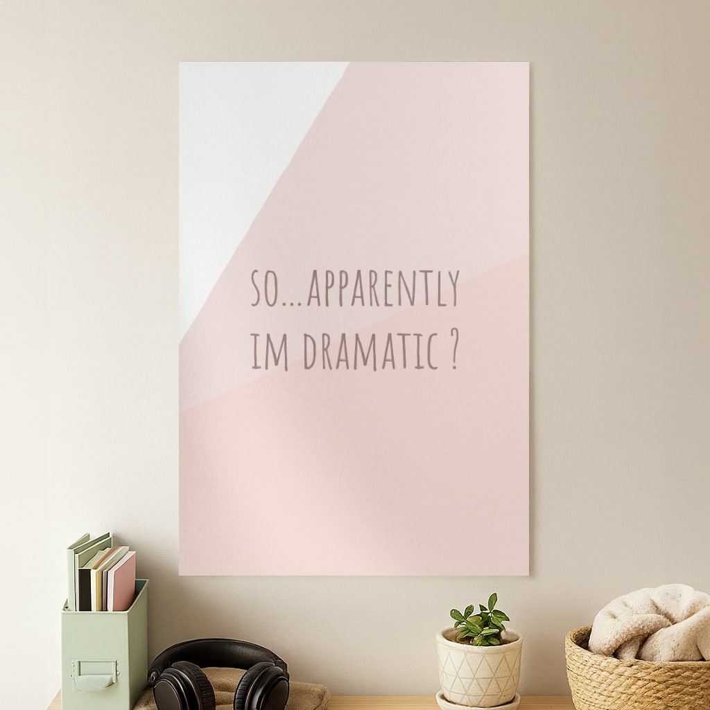 Apparently Im Dramatic - Sassy Quotes Poster