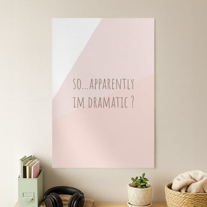 Apparently Im Dramatic - Sassy Quotes Poster