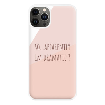 Apparently Im Dramatic - Sassy Quotes Phone Case for iPhone 13