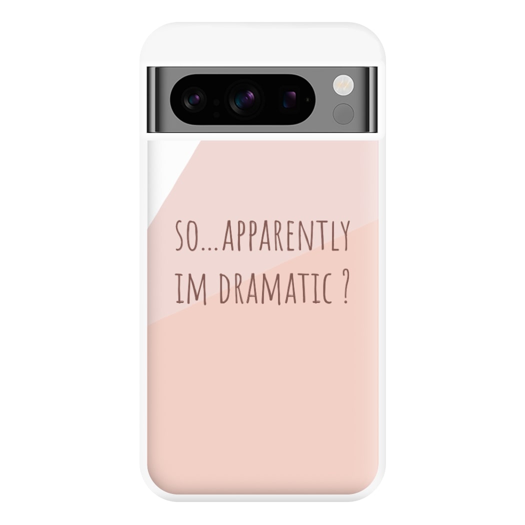 Apparently Im Dramatic - Sassy Quotes Phone Case for Google Pixel 8 Pro