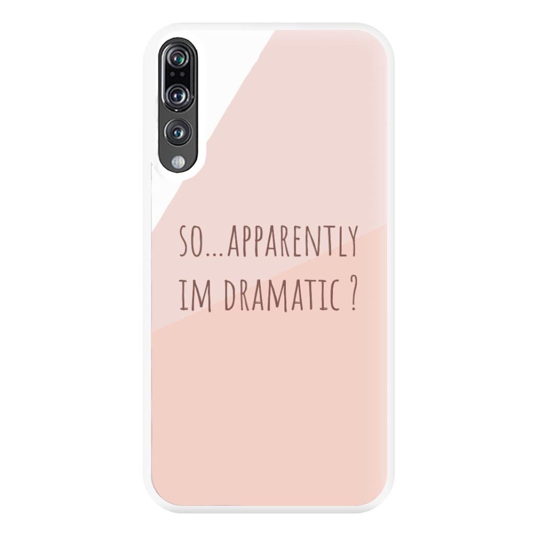 Apparently Im Dramatic - Sassy Quotes Phone Case for Huawei P20 Pro