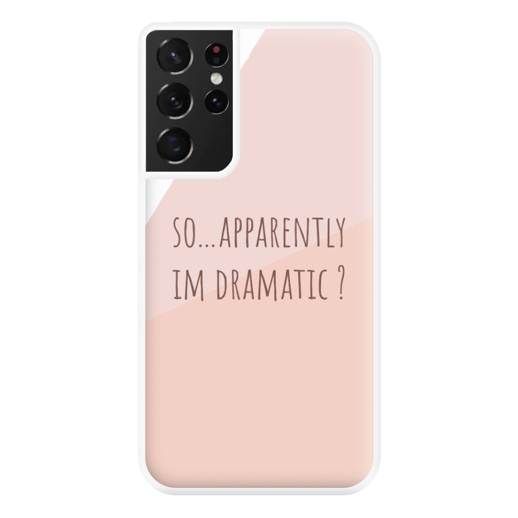 Apparently Im Dramatic - Sassy Quotes Phone Case for Galaxy S21 Ultra