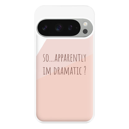 Apparently Im Dramatic - Sassy Quotes Phone Case for Google Pixel 9 Pro XL