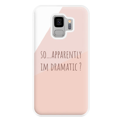 Apparently Im Dramatic - Sassy Quotes Phone Case for Galaxy S9 Plus