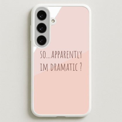 Apparently Im Dramatic - Sassy Quotes Phone Case for Galaxy S25FE